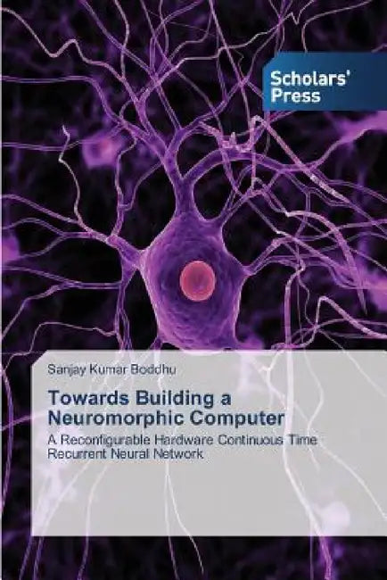 Towards Building a Neuromorphic Computer by Sanjay Kumar Boddhu