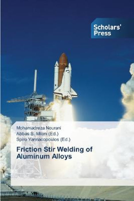 Friction Stir Welding of Aluminum Alloys by Nourani Mohamadreza, S. Milani Abbas, Yannacopoulos Spiro
