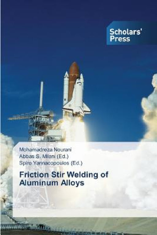 Friction Stir Welding of Aluminum Alloys by Nourani Mohamadreza, S. Milani Abbas, Yannacopoulos Spiro