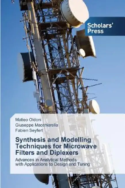 Synthesis and Modelling Techniques for Microwave Filters and Diplexers by Matteo Oldoni, Giuseppe Macchiarella, Fabien Seyfert