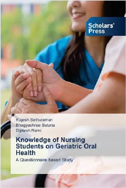 Knowledge of Nursing Students on Geriatric Oral Health by Sethuraman, Rajesh