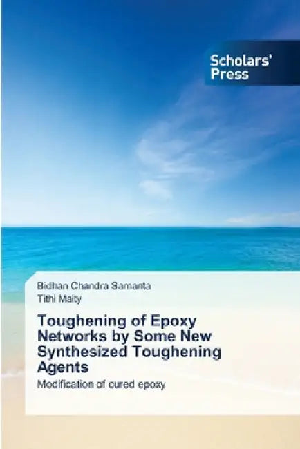 Toughening of Epoxy Networks by Some New Synthesized Toughening Agents by Bidhan Chandra Samanta, Tithi Maity