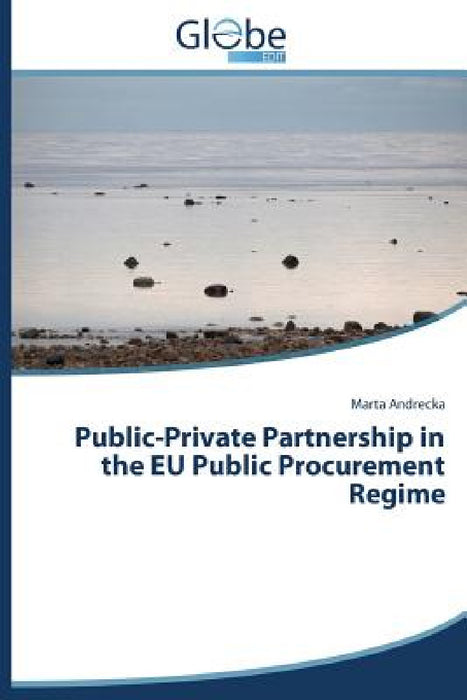 Public-Private Partnership in the Eu Public Procurement Regime by Andrecka Marta