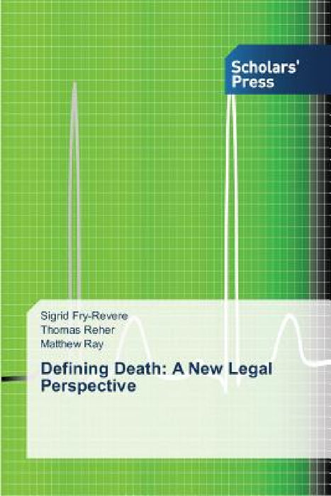 Defining Death: A New Legal Perspective by Sigrid Fry-Revere, Thomas Reher, Matthew Ray