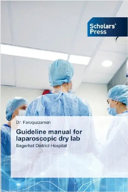 Guideline manual for laparoscopic dry lab by Faruquzzaman
