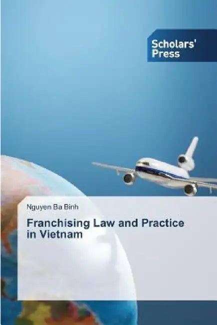 Franchising Law and Practice in Vietnam by Nguyen Ba Binh