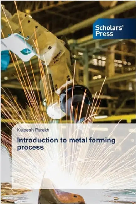 Introduction to metal forming process by Parekh, Kalpesh