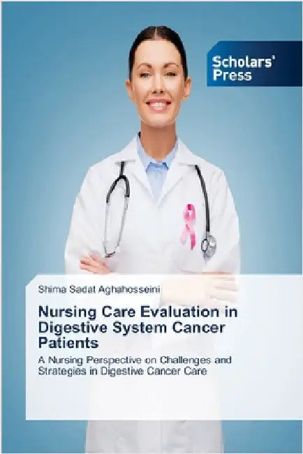 Nursing Care Evaluation in Digestive System Cancer Patients by Aghahosseini, Shima Sadat