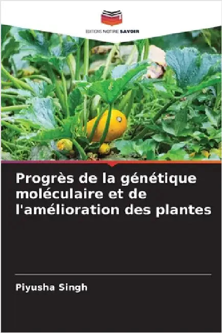 Progrès de la génétique moléculaire et de l'amélioration des plantes by Singh, Piyusha