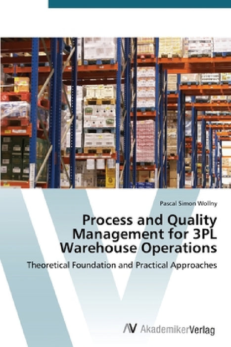 Process and Quality Management for 3PL Warehouse Operations by Wollny Pascal Simon