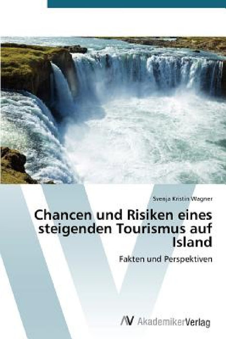 Chancen und Risiken eines steigenden Tourismus auf Island by Wagner Svenja Kristin