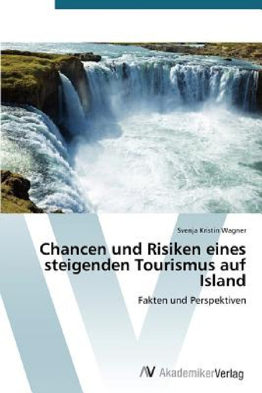 Chancen und Risiken eines steigenden Tourismus auf Island by Wagner Svenja Kristin