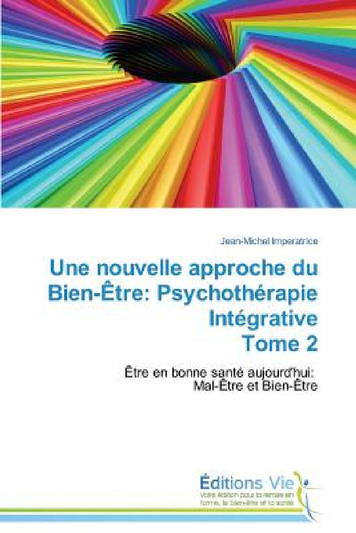 Une Nouvelle Approche Du Bien-Ètre: Psychothérapie Intégrative Tome 2 by Imperatrice-J