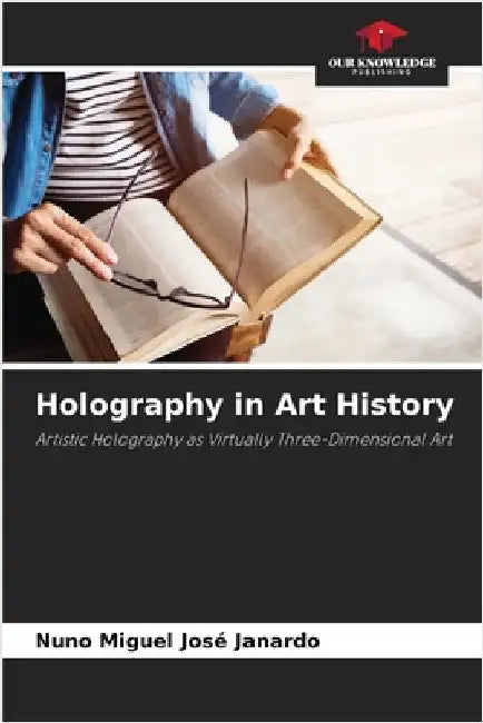 Holography in Art History by José Janardo, Nuno Miguel