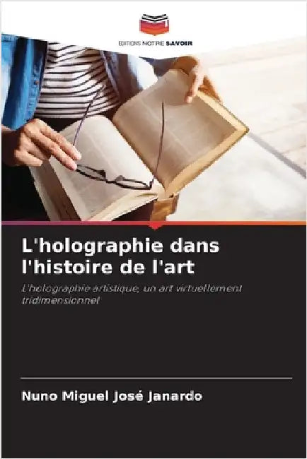 L'holographie dans l'histoire de l'art by José Janardo, Nuno Miguel