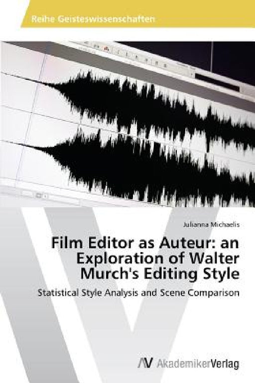 Film Editor as Auteur: an Exploration of Walter Murch's Editing Style by Michaelis Julianna
