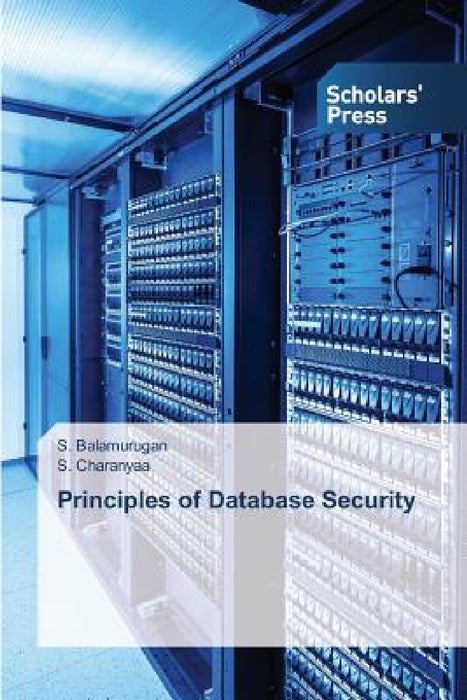 Principles of Database Security by Balamurugan S., Charanyaa S.