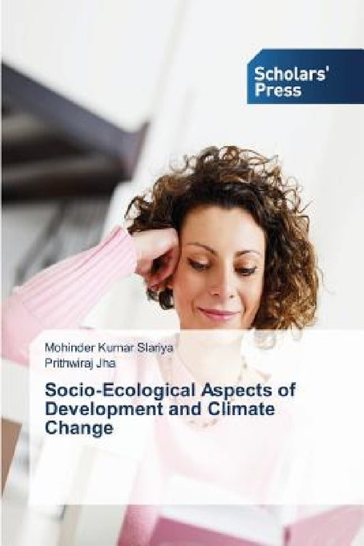 Socio-Ecological Aspects of Development and Climate Change by Slariya Mohinder Kumar, Jha Prithwiraj