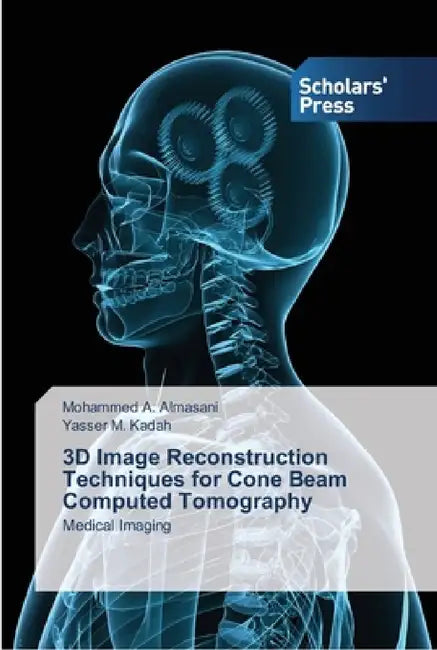 3D Image Reconstruction Techniques for Cone Beam Computed Tomography by Mohammed A. Almasani, Yasser M. Kadah