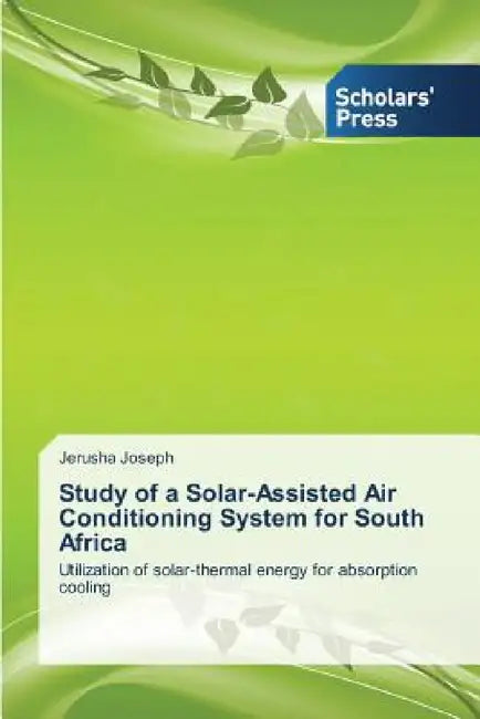 Study of a Solar-Assisted Air Conditioning System for South Africa by Jerusha Joseph