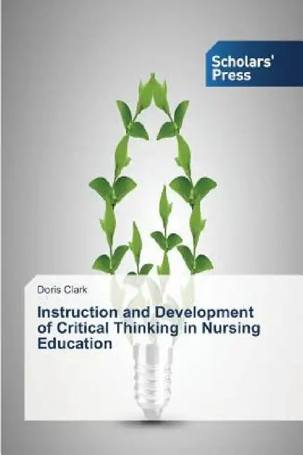 Instruction and Development of Critical Thinking in Nursing Education by Doris Clark
