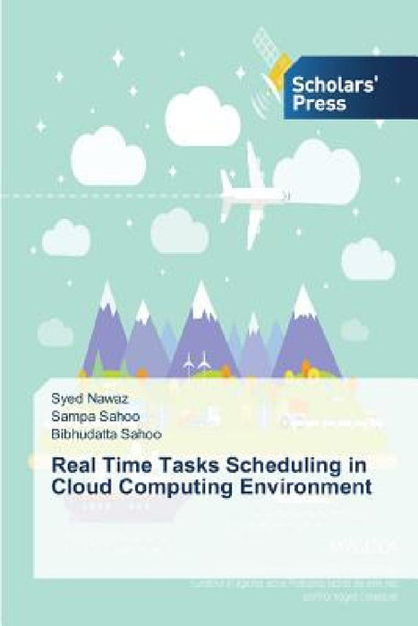 Real Time Tasks Scheduling in Cloud Computing Environment by Nawaz Syed, Sahoo Sampa, Sahoo Bibhudatta
