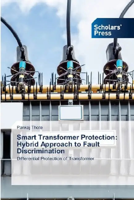 Smart Transformer Protection: Hybrid Approach to Fault Discrimination by Pankaj Thote