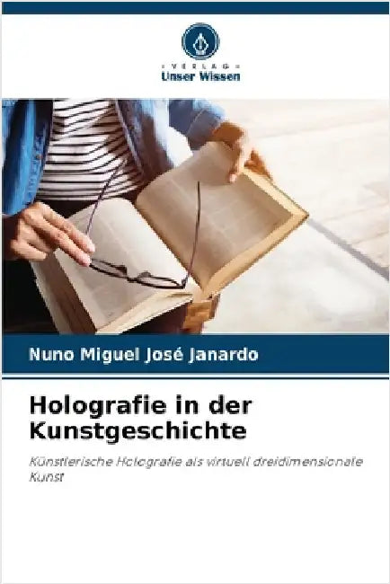 Holografie in der Kunstgeschichte by José Janardo, Nuno Miguel