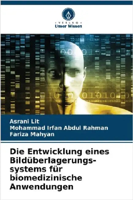 Die Entwicklung eines Bildüberlagerungs-systems für biomedizinische Anwendungen by Lit, Asrani
