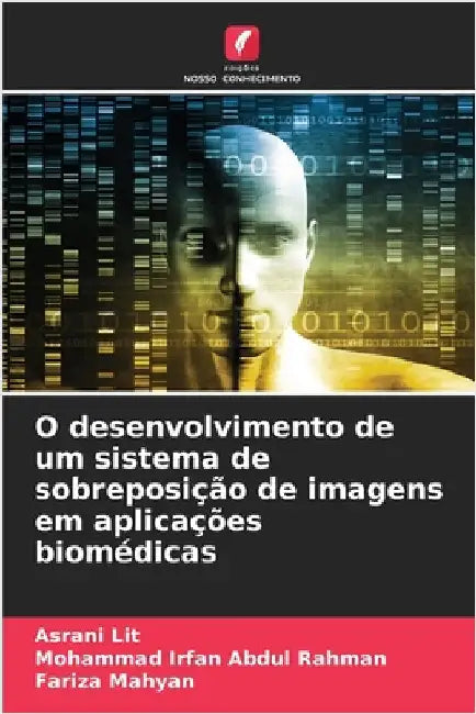 O desenvolvimento de um sistema de sobreposição de imagens em aplicações biomédicas by Lit, Asrani
