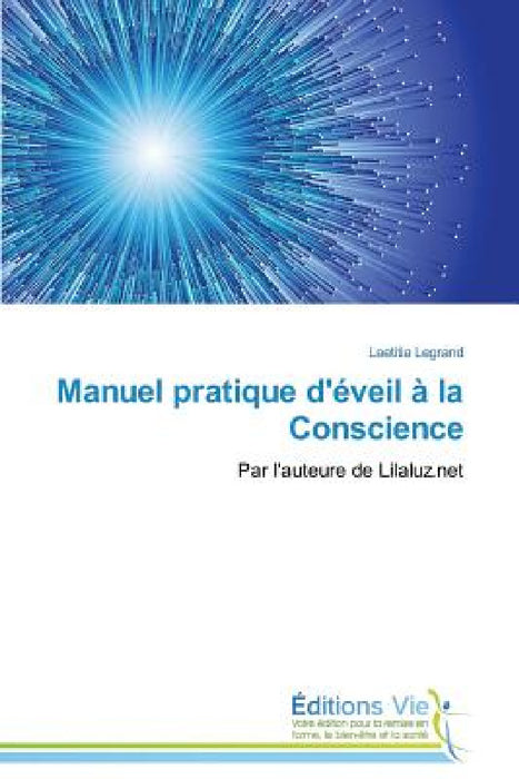 Manuel Pratique d'Éveil À La Conscience by Legrand-L