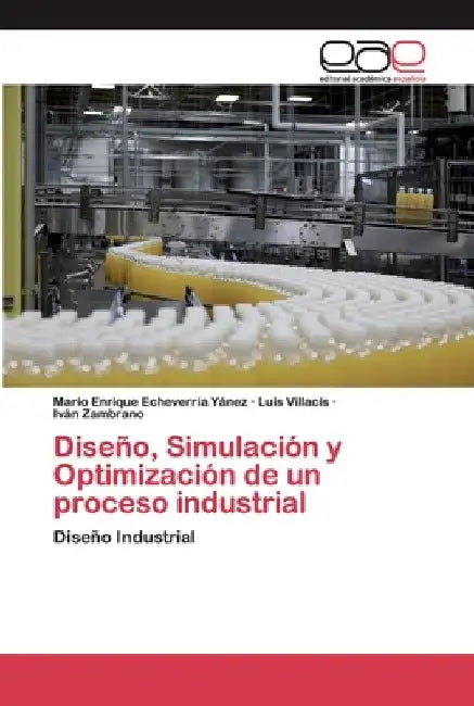 Diseño, Simulación y Optimización de un proceso industrial by Mario Enrique Echeverría Yánez