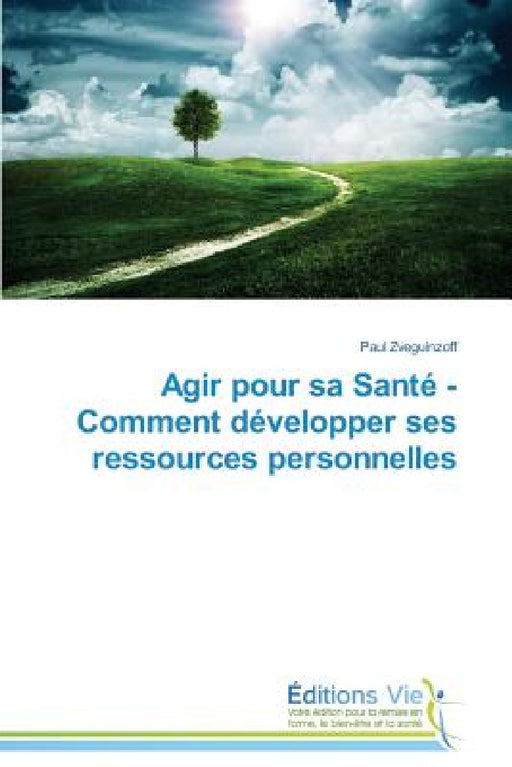 Agir Pour Sa Santé - Comment Développer Ses Ressources Personnelles by Zveguinzoff-P