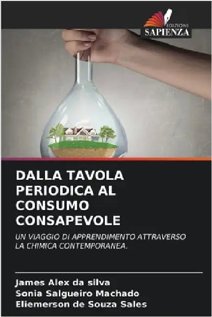 Dalla Tavola Periodica Al Consumo Consapevole by Alex Da Silva, James