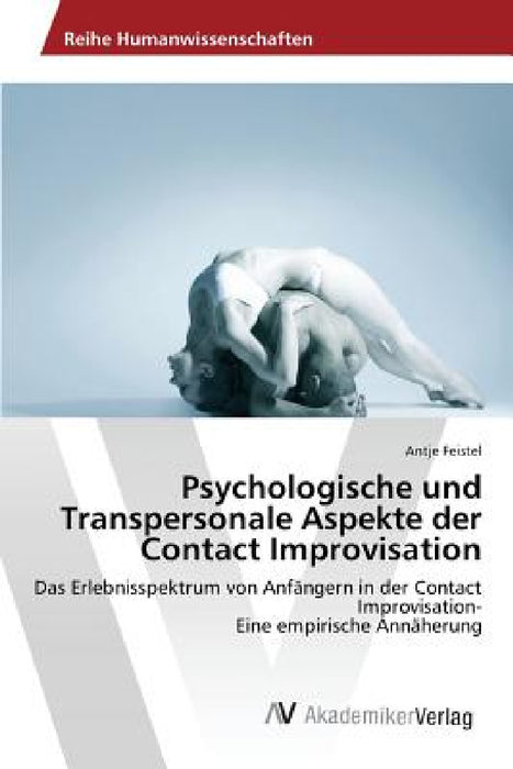 Psychologische und Transpersonale Aspekte der Contact Improvisation by Feistel Antje