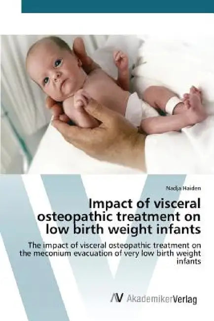 Impact of visceral osteopathic treatment on low birth weight infants by Haiden Nadja
