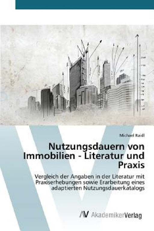 Nutzungsdauern von Immobilien - Literatur und Praxis by Raidl Michael