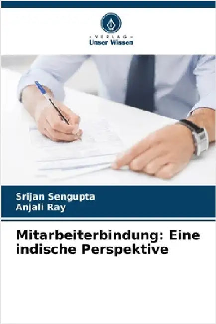 Mitarbeiterbindung: Eine indische Perspektive by SenGupta, Srijan