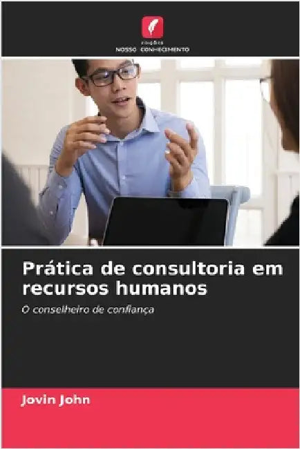 Prática de consultoria em recursos humanos by John, Jovin