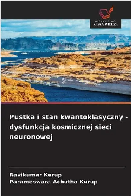 Pustka i stan kwantoklasyczny - dysfunkcja kosmicznej sieci neuronowej by Kurup, Ravikumar