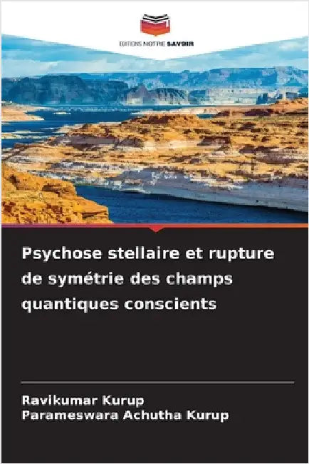 Psychose stellaire et rupture de symétrie des champs quantiques conscients by Kurup, Ravikumar