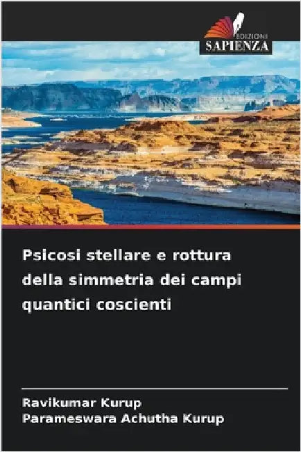 Psicosi stellare e rottura della simmetria dei campi quantici coscienti by Kurup, Ravikumar