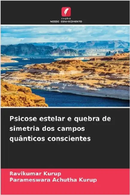 Psicose estelar e quebra de simetria dos campos quânticos conscientes by Kurup, Ravikumar