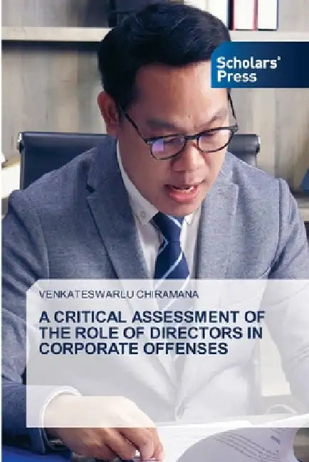 A Critical Assessment of the Role of Directors in Corporate Offenses by Venkateswarlu Chiramana