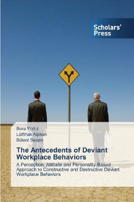 The Antecedents of Deviant Workplace Behaviors by Yıldız Bora, Alpkan Lütfihak, Sezen Bülent