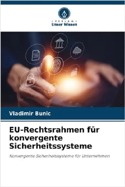 EU-Rechtsrahmen für konvergente Sicherheitssysteme by Bunic, Vladimir