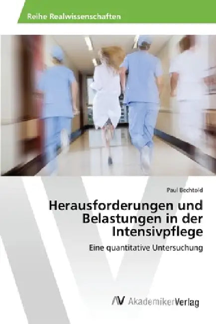 Herausforderungen und Belastungen in der Intensivpflege by Paul Bechtold