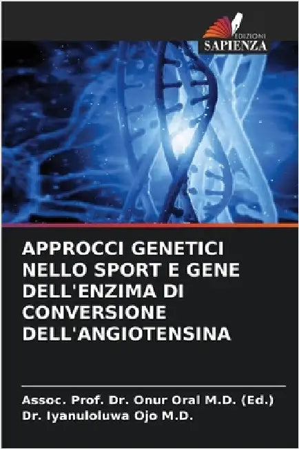 Approcci Genetici Nello Sport E Gene Dell'enzima Di Conversione Dell'angiotensina by Oral (Ed )., Assoc Prof Onur