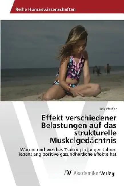 Effekt verschiedener Belastungen auf das strukturelle Muskelgedächtnis by Pfeiffer Erik