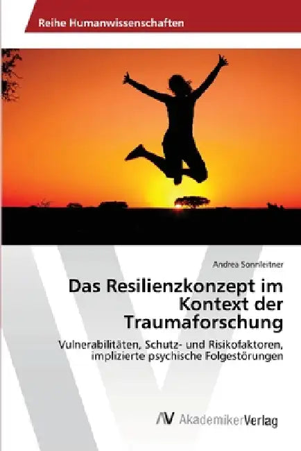 Das Resilienzkonzept im Kontext der Traumaforschung by Andrea Sonnleitner